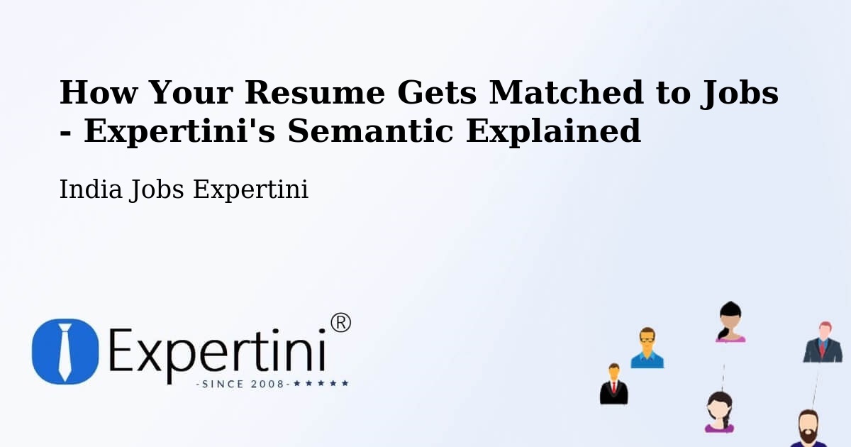 How Your Resume Gets Matched to Jobs - Expertini's Semantic Explained - India Jobs Expertini